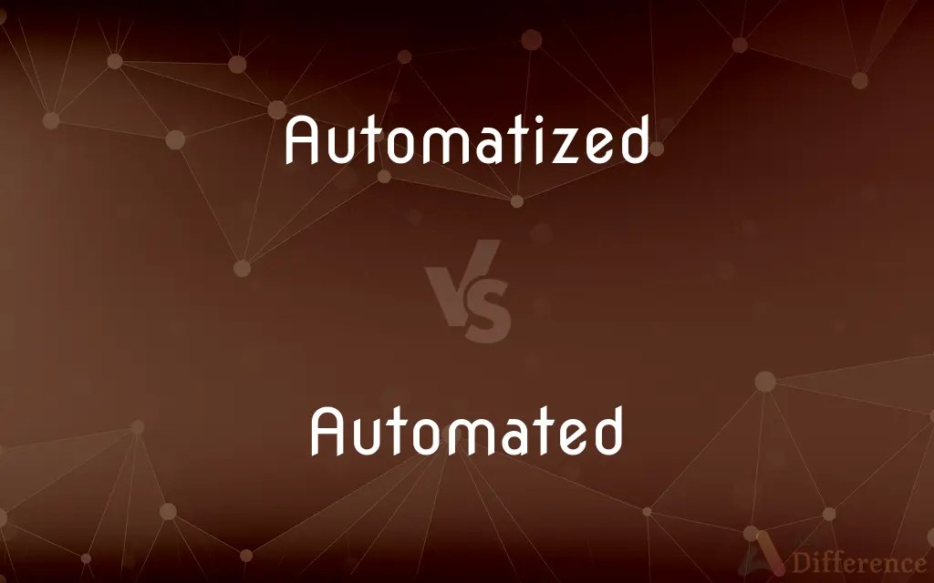 Automatized vs. Automated — What’s the Difference?