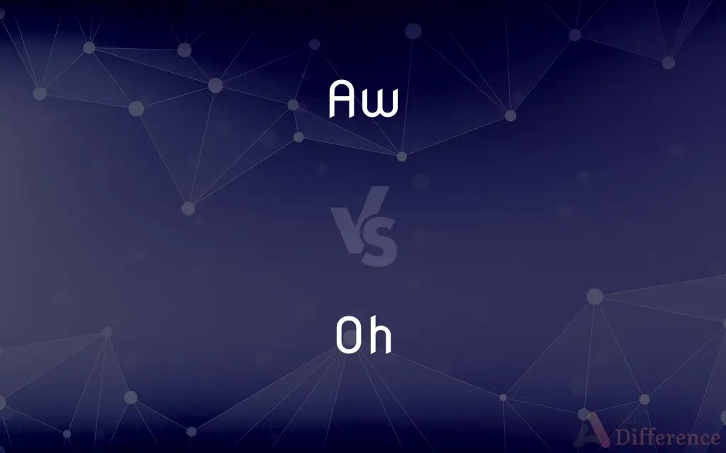 Aw vs. Oh — What’s the Difference?