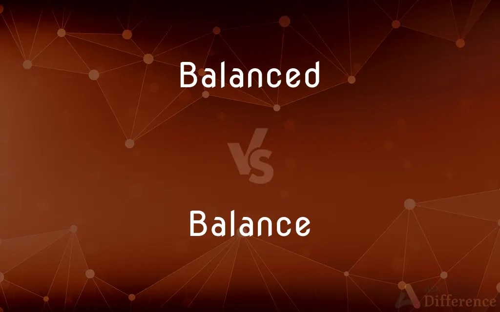 Balanced vs. Balance — What’s the Difference?