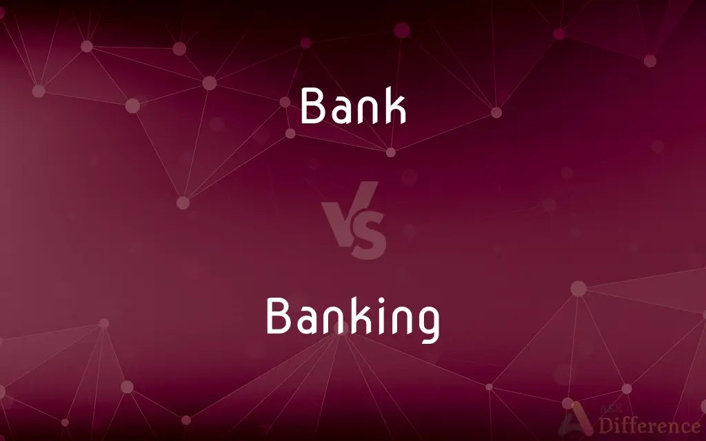 Bank vs. Banking — What’s the Difference?