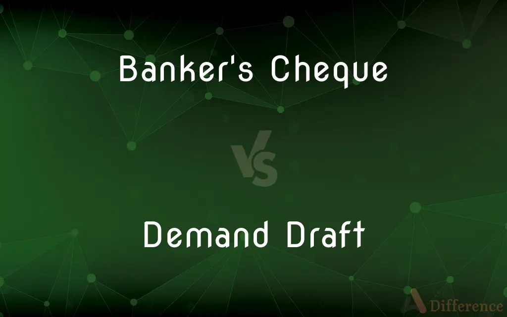 Banker’s Cheque vs. Demand Draft — What’s the Difference?