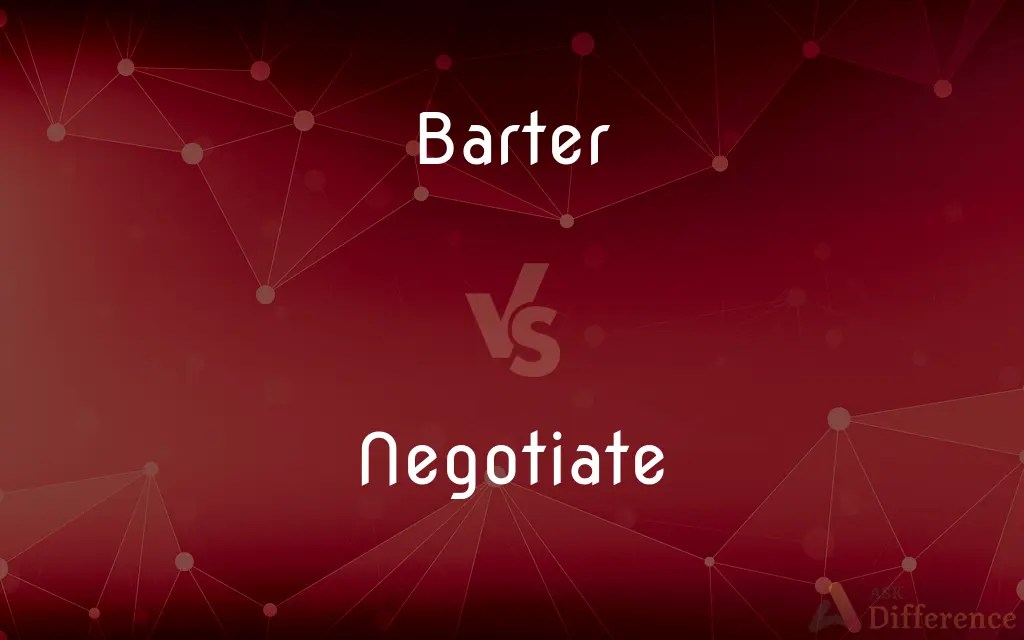 Barter vs. Negotiate — What’s the Difference?