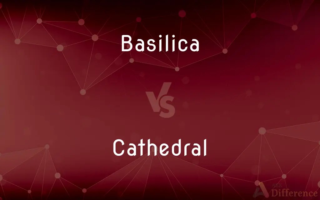 Basilica vs. Cathedral — What’s the Difference?