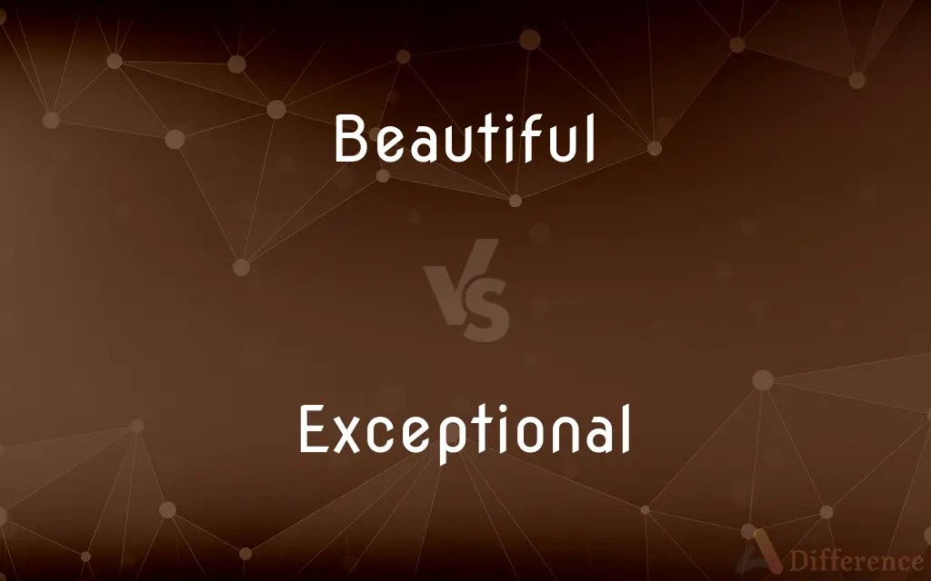 Beautiful vs. Exceptional — What’s the Difference?