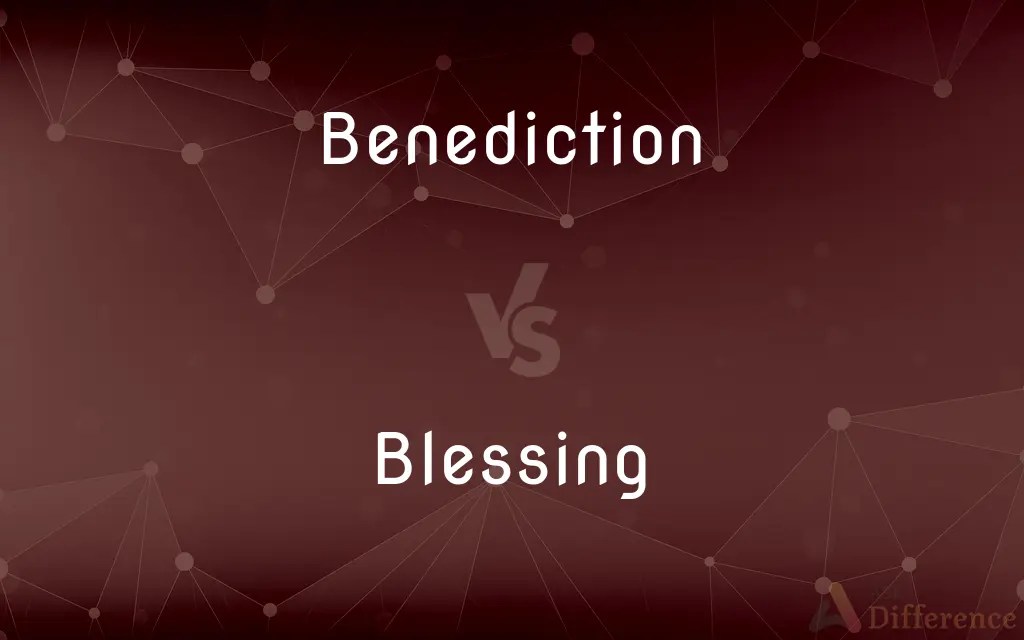 Benediction vs. Blessing — What’s the Difference?