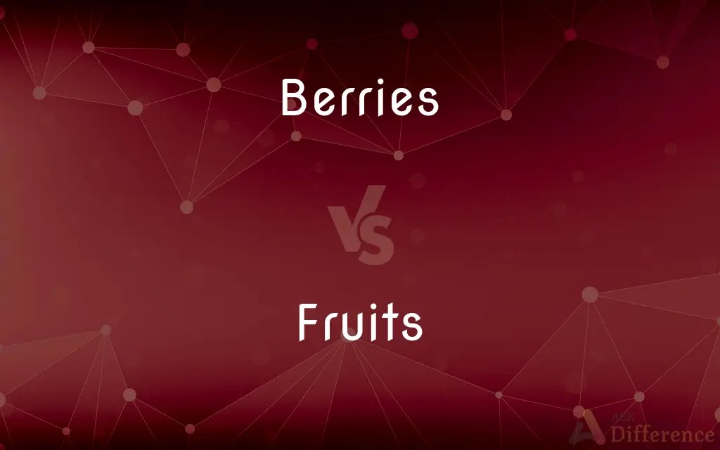 Berries vs. Fruits — What’s the Difference?