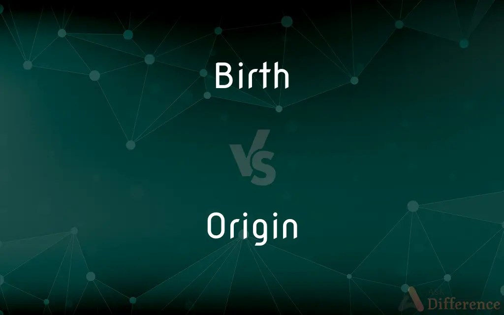 Birth vs. Origin — What’s the Difference?