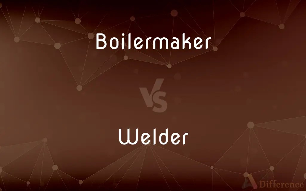 Boilermaker vs. Welder — What’s the Difference?