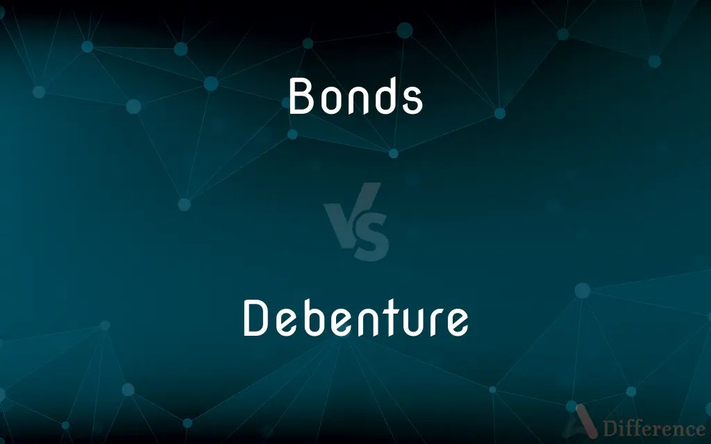 Bonds vs. Debenture — What’s the Difference?