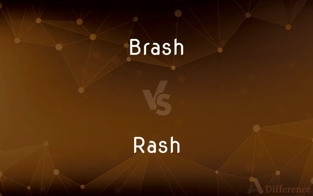 Brash vs. Rash — What’s the Difference?