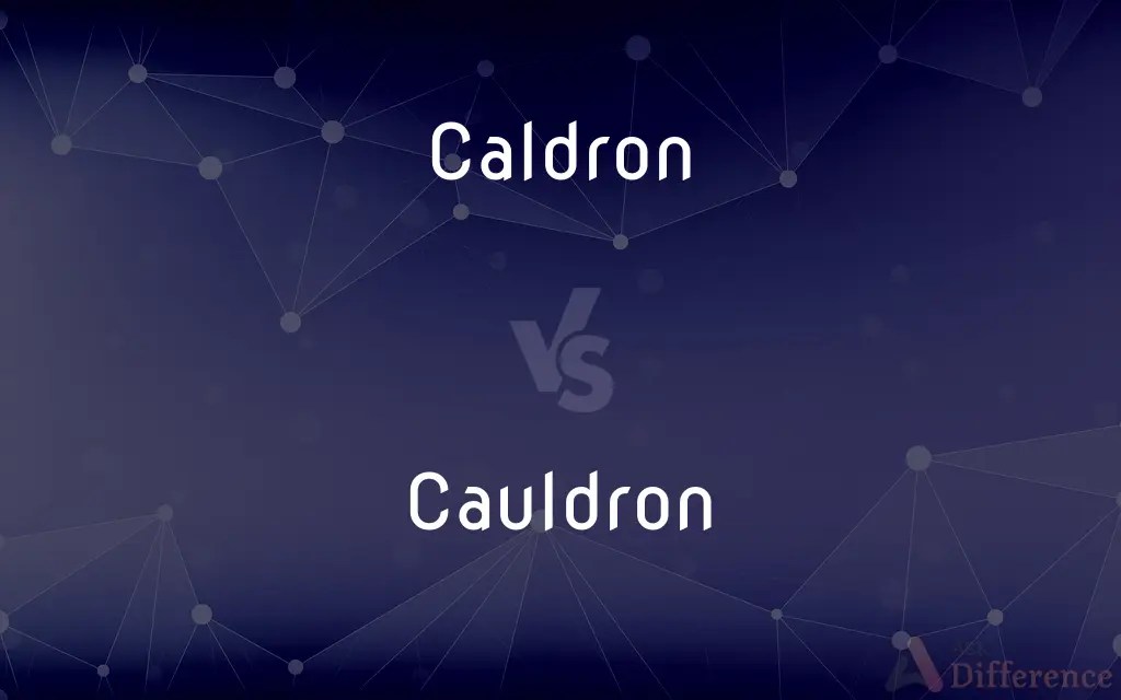 Caldron vs. Cauldron — What’s the Difference?