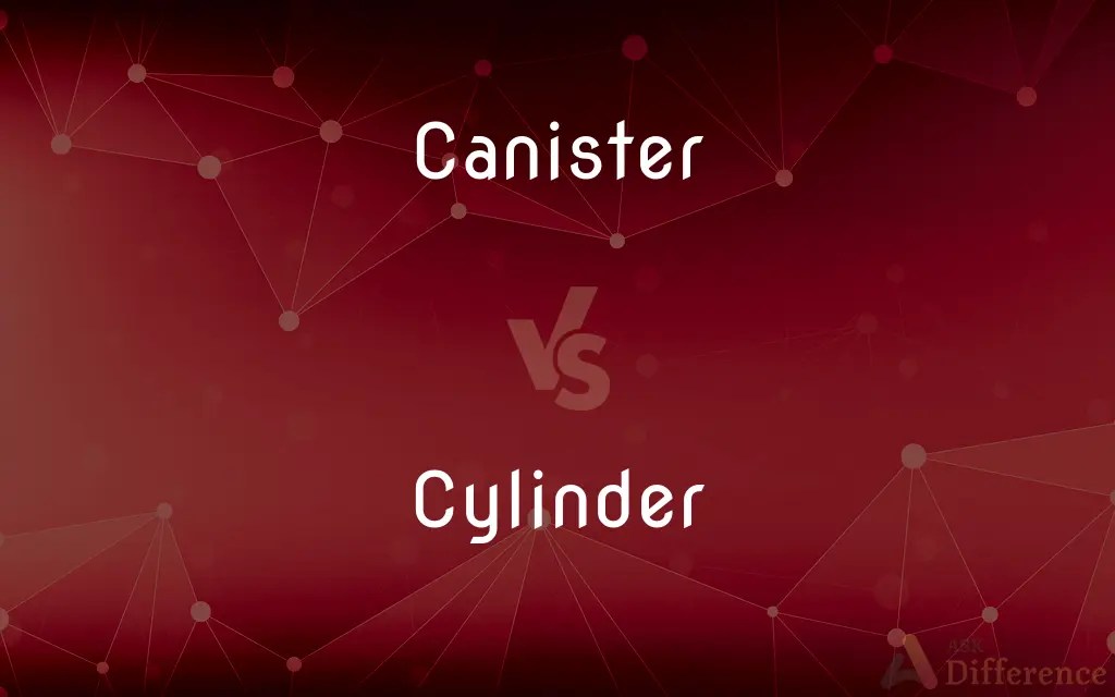 Canister vs. Cylinder — What’s the Difference?