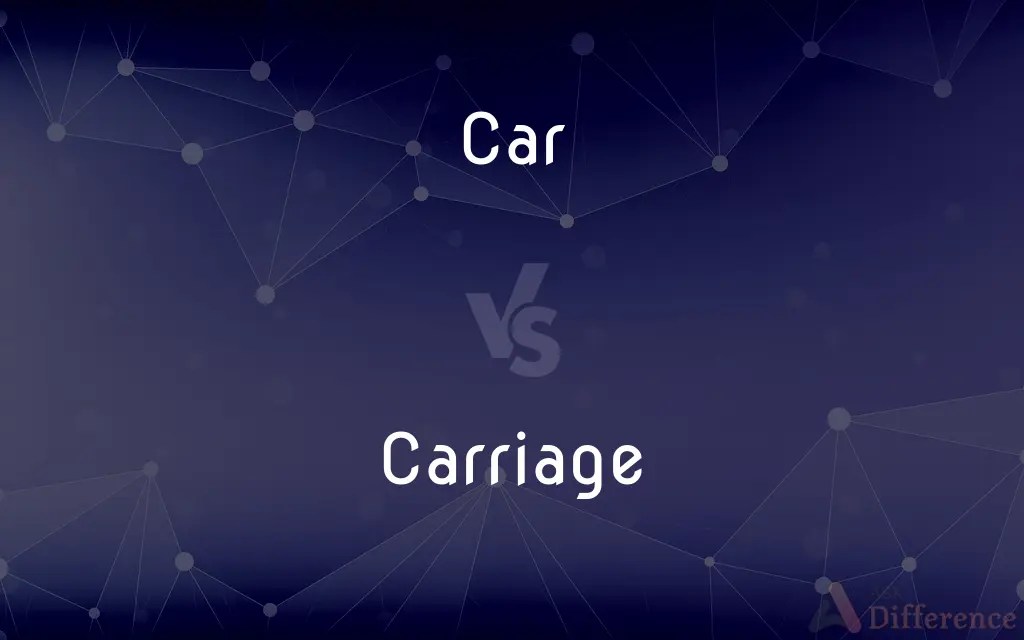 Car vs. Carriage — What’s the Difference?