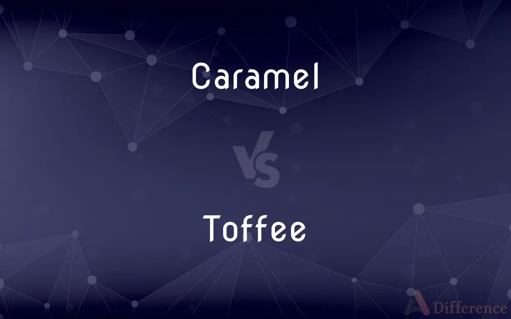 Caramel vs. Toffee — What’s the Difference?