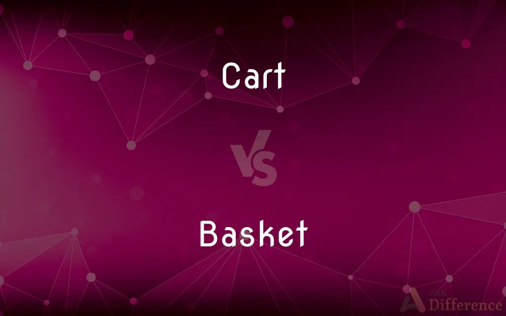 Cart vs. Basket — What’s the Difference?
