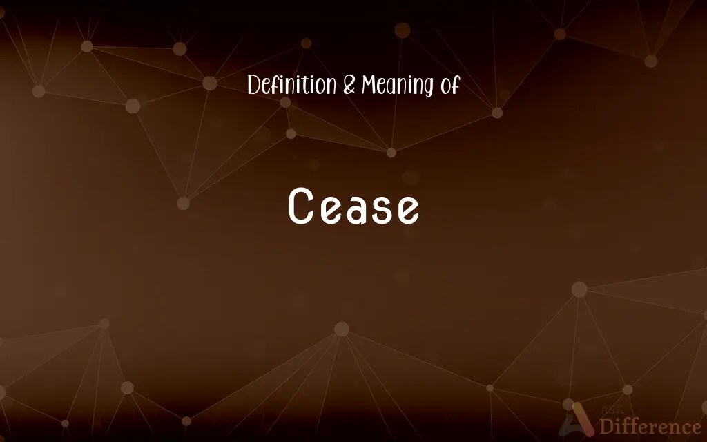 Cease Definition and Meaning