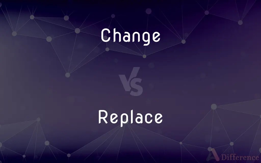 Change vs. Replace — What’s the Difference?