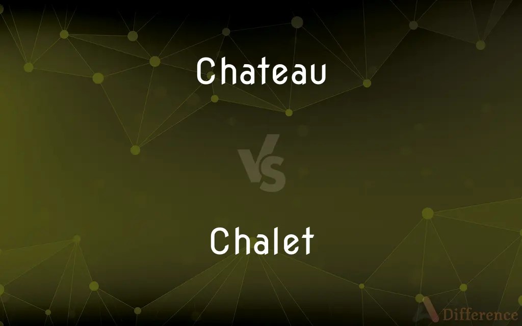 Chateau vs. Chalet — What’s the Difference?