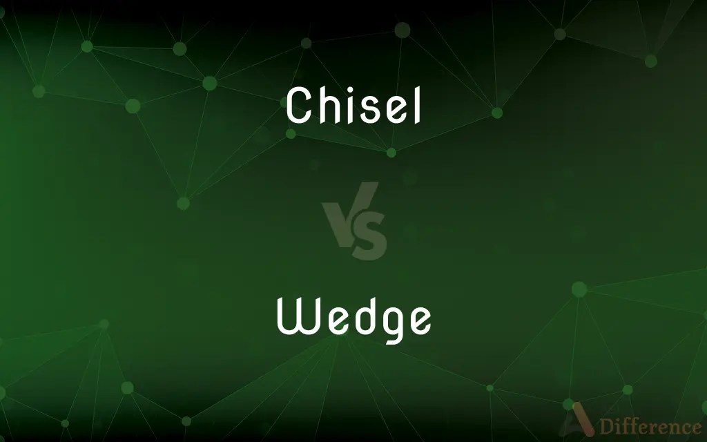 Chisel vs. Wedge — What’s the Difference?