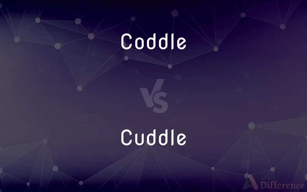 Coddle vs. Cuddle — What’s the Difference?