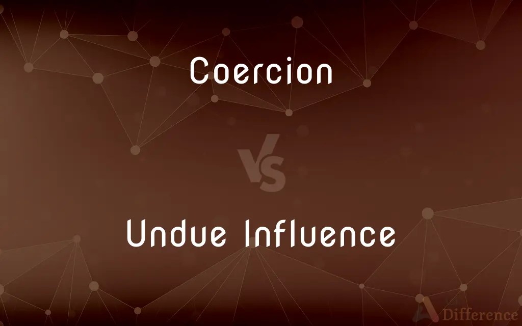 Coercion vs. Undue Influence — What’s the Difference?