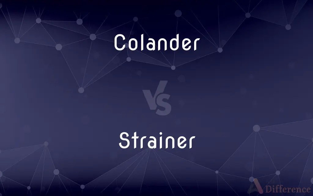 Colander vs. Strainer — What’s the Difference?