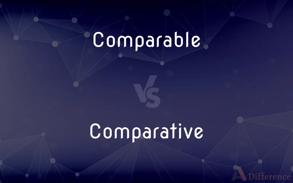 Comparable vs. Comparative — What’s the Difference?