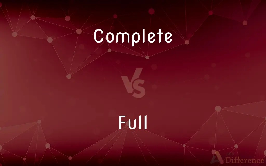 Complete vs. Full — What’s the Difference?