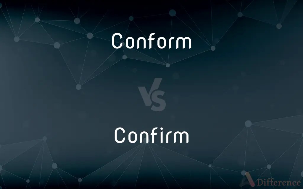 Conform vs. Confirm — What’s the Difference?