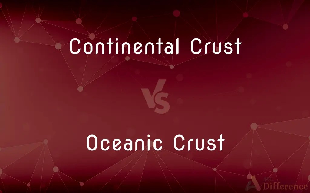 Continental Crust vs. Oceanic Crust — What’s the Difference?