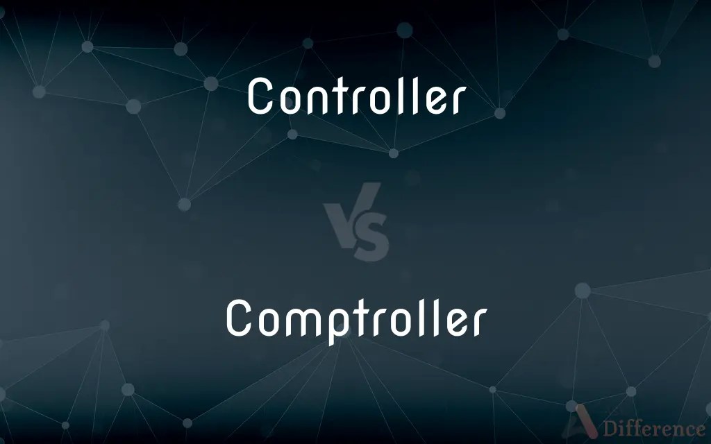 Controller vs. Comptroller — What’s the Difference?