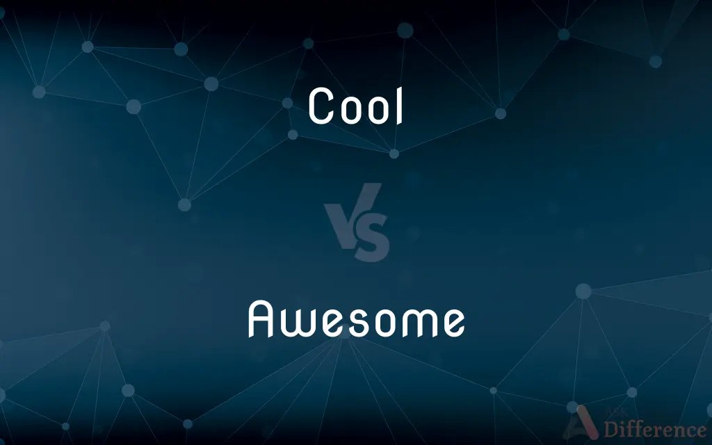 Cool vs. Awesome — What’s the Difference?
