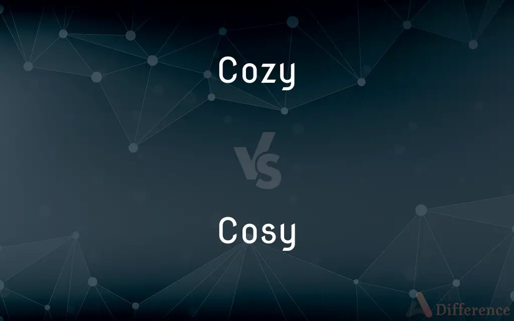 Cozy vs. Cosy — What’s the Difference?