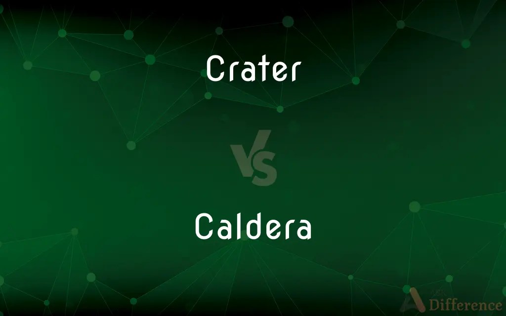 Crater vs. Caldera — What’s the Difference?