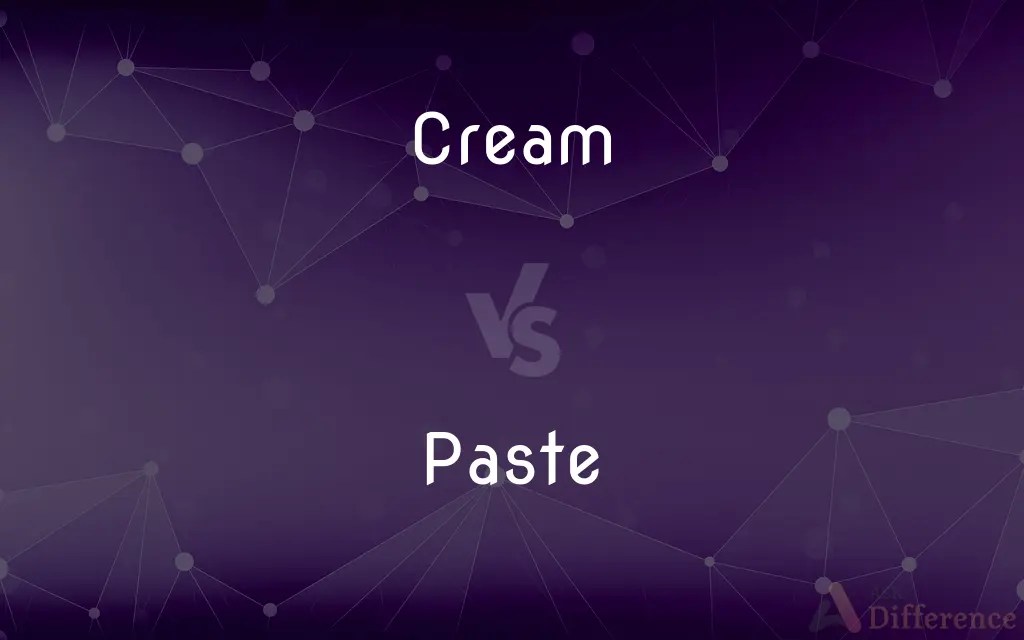 Cream vs. Paste — What’s the Difference?