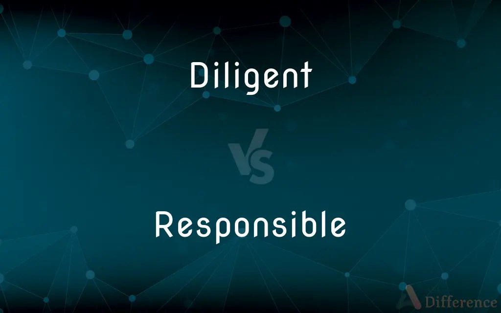 Diligent vs. Responsible — What’s the Difference?