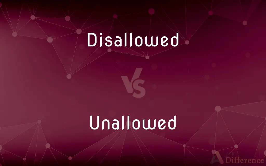 Disallowed vs. Unallowed — What’s the Difference?