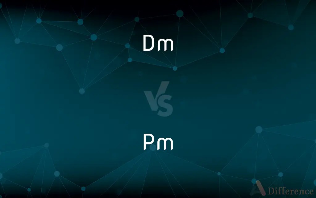 Dm vs. Pm — What’s the Difference?