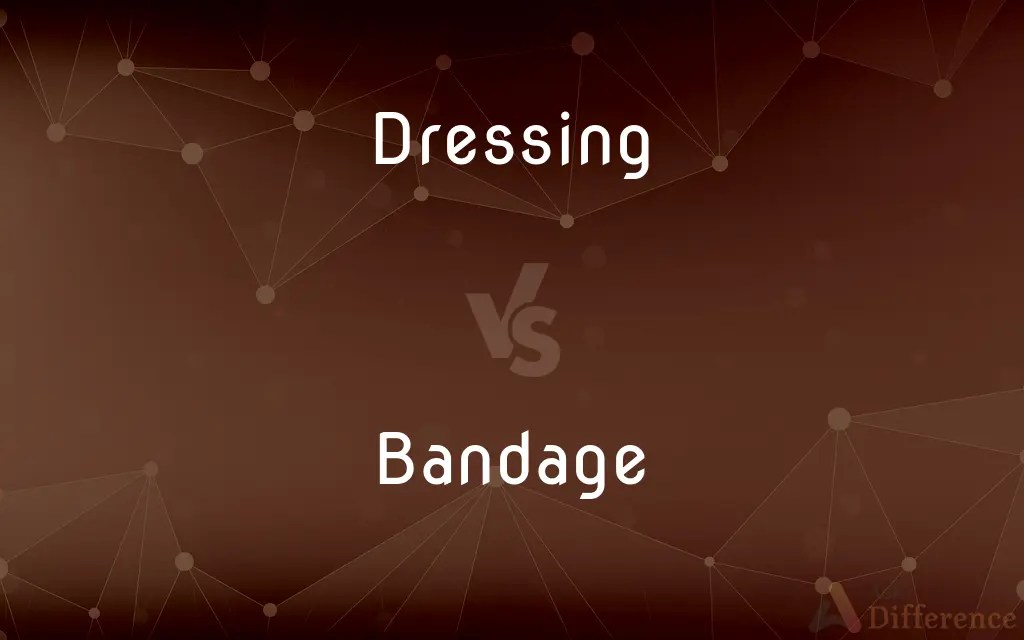 Dressing vs. Bandage — What’s the Difference?