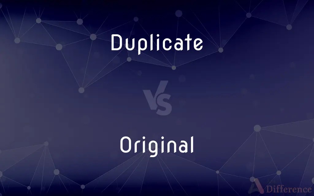 Duplicate vs. Original — What’s the Difference?