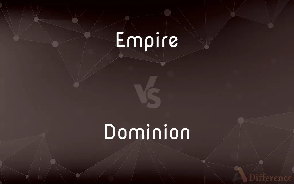 Empire vs. Dominion — What’s the Difference?