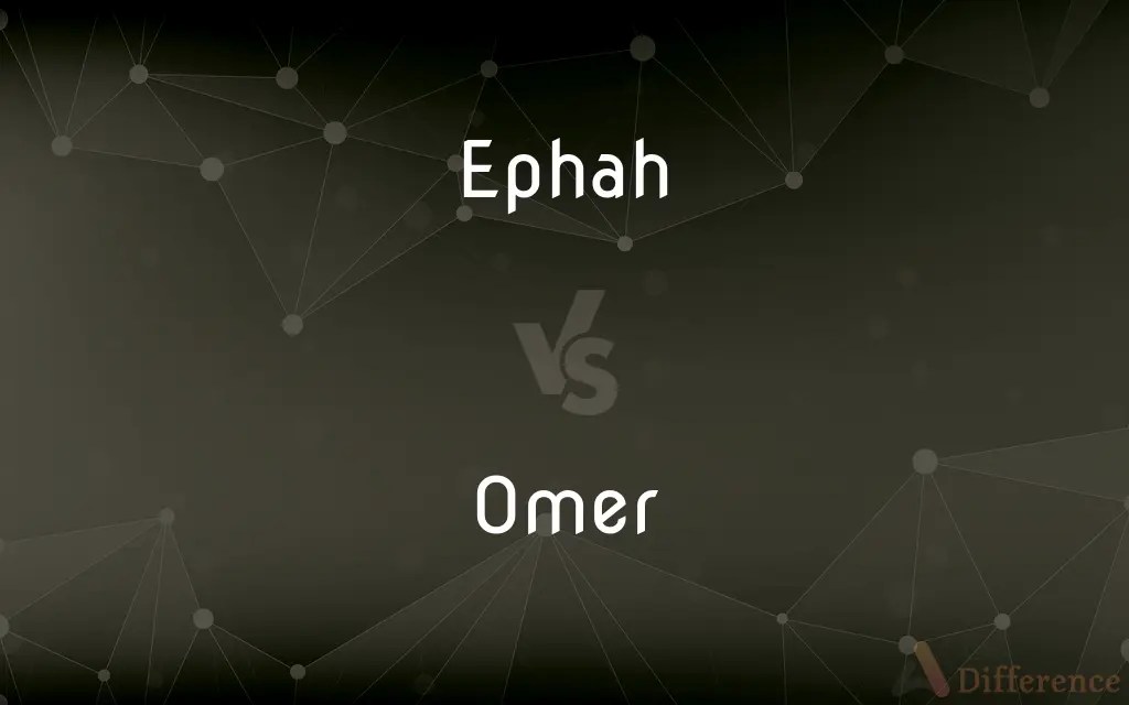 Ephah vs. Omer — What’s the Difference?