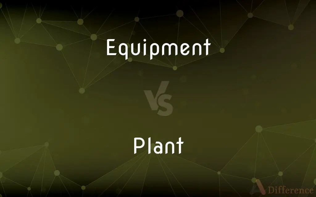 Equipment vs. Plant — What’s the Difference?