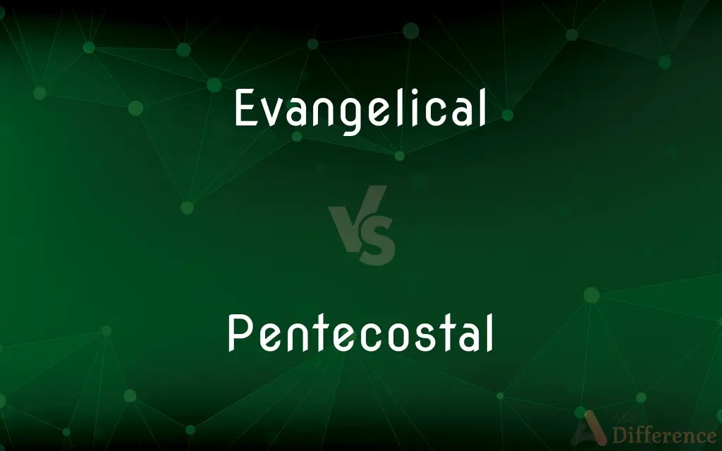 Evangelical vs. Pentecostal — What’s the Difference?