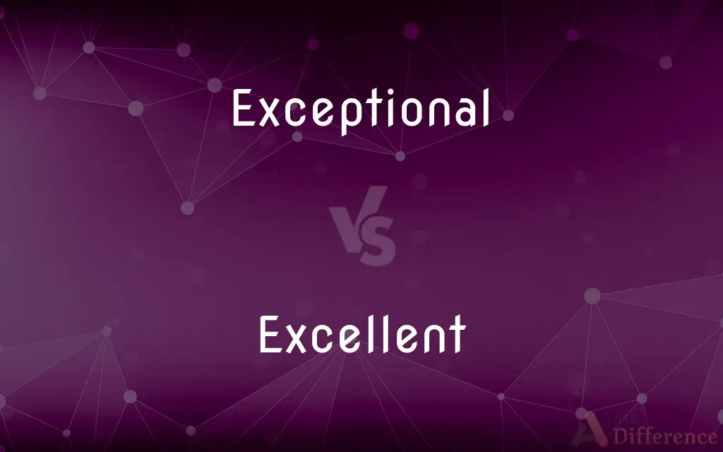 Exceptional vs. Excellent — What’s the Difference?
