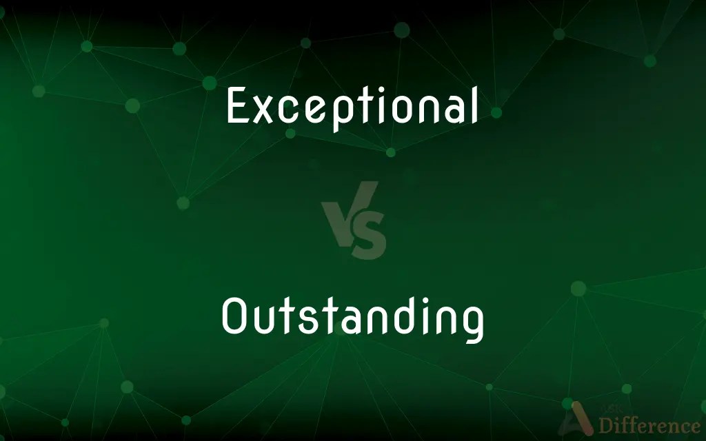 Exceptional vs. Outstanding — What’s the Difference?