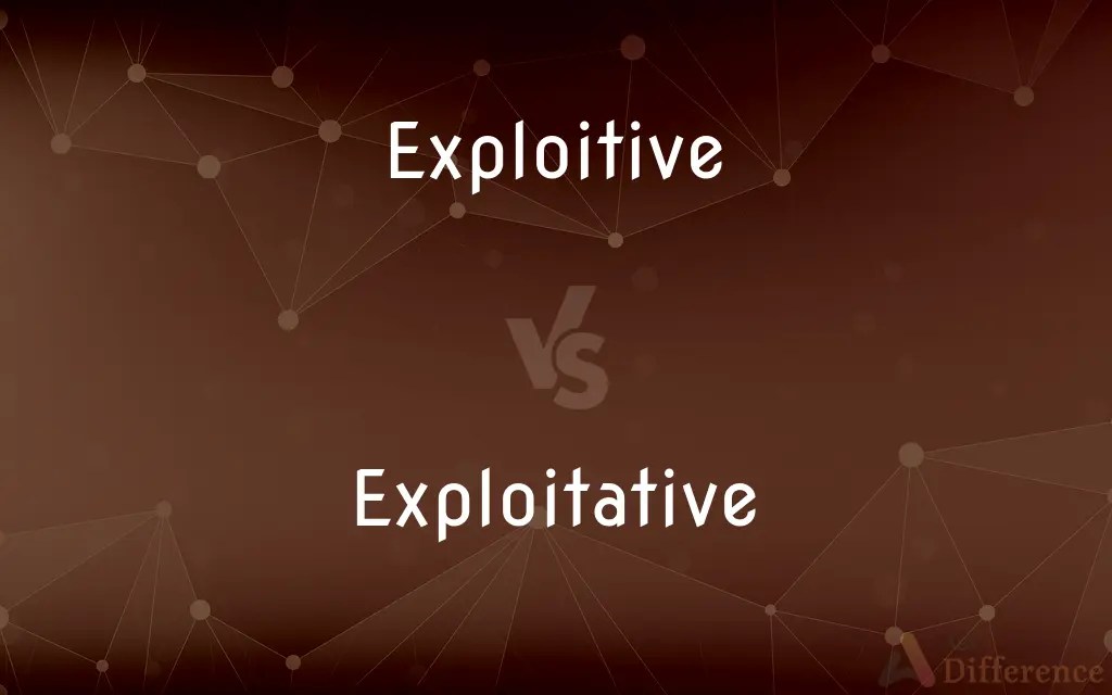 Exploitive vs. Exploitative — What’s the Difference?