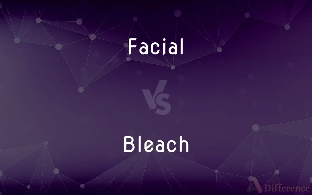 Facial vs. Bleach — What’s the Difference?