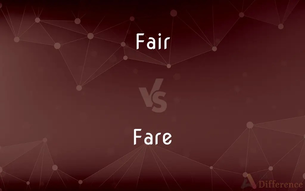Fair vs. Fare — What’s the Difference?