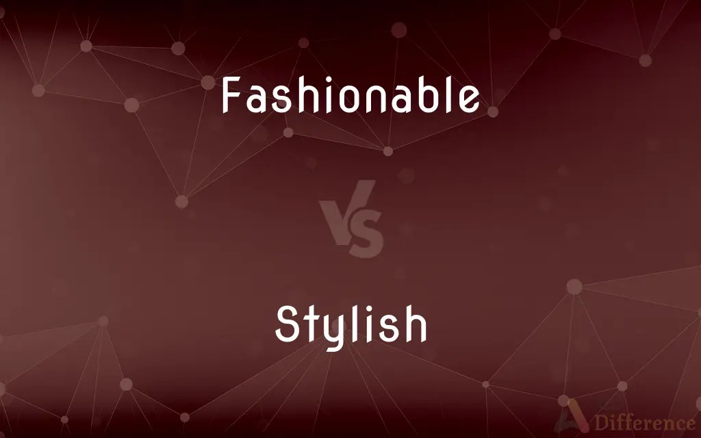 Fashionable vs. Stylish — What’s the Difference?